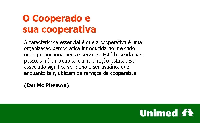 O Cooperado e sua cooperativa A característica essencial é que a cooperativa é uma