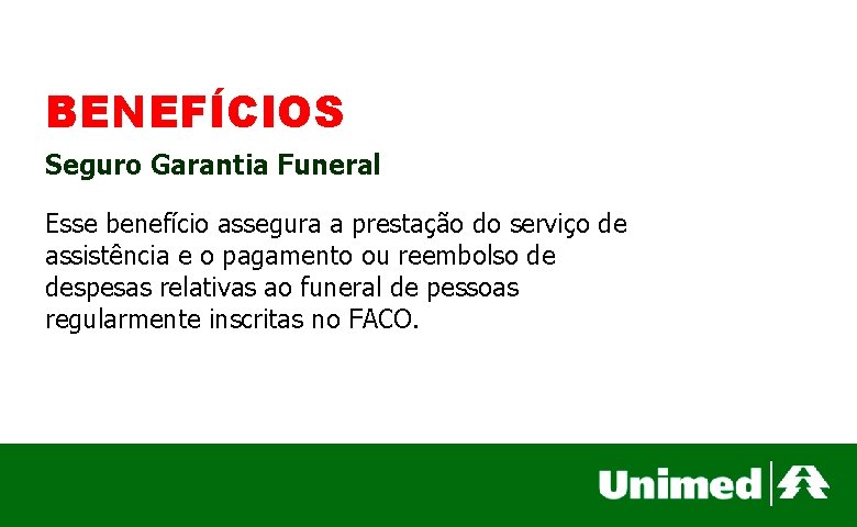 BENEFÍCIOS Seguro Garantia Funeral Esse benefício assegura a prestação do serviço de assistência e