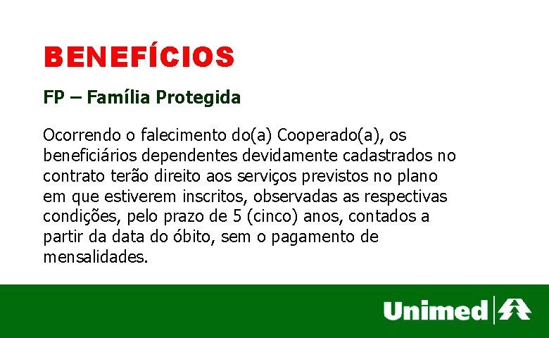 BENEFÍCIOS FP – Família Protegida Ocorrendo o falecimento do(a) Cooperado(a), os beneficiários dependentes devidamente