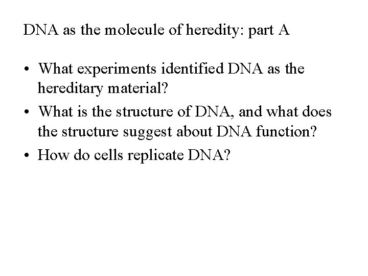 DNA as the molecule of heredity: part A • What experiments identified DNA as DNA as the molecule of heredity: part A • What experiments identified DNA as