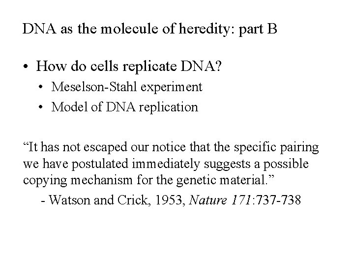 DNA as the molecule of heredity: part B • How do cells replicate DNA? DNA as the molecule of heredity: part B • How do cells replicate DNA?