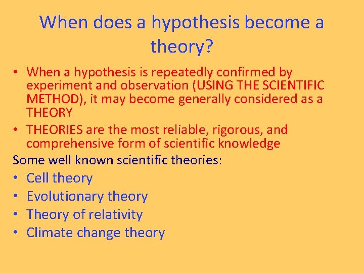 When does a hypothesis become a theory? • When a hypothesis is repeatedly confirmed