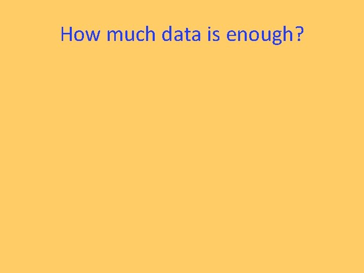 How much data is enough? 