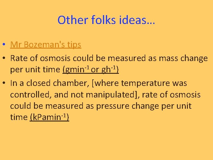 Other folks ideas… • Mr Bozeman's tips • Rate of osmosis could be measured