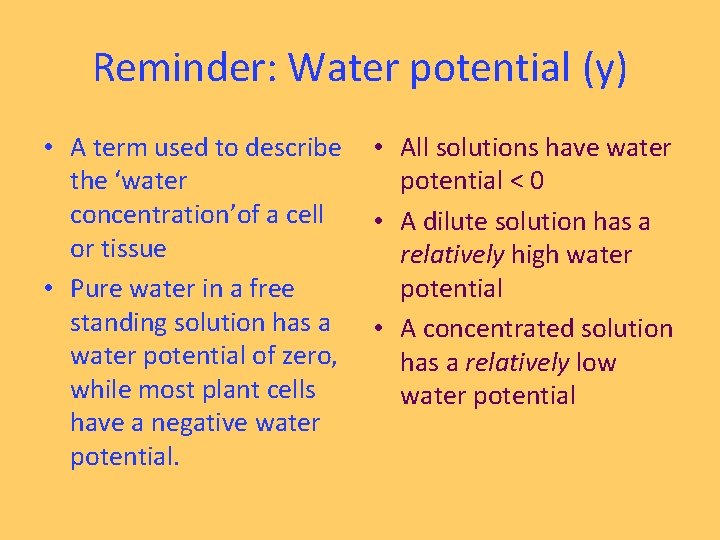 Reminder: Water potential (y) • A term used to describe the ‘water concentration’of a