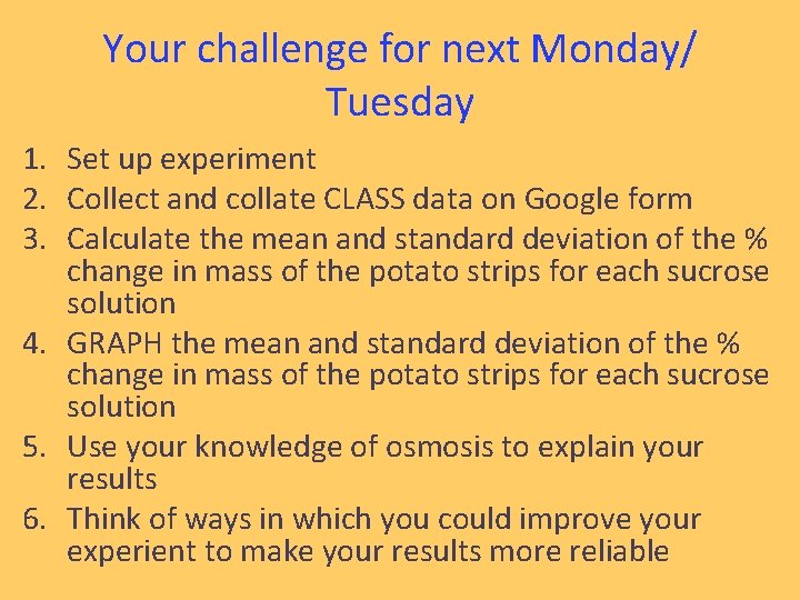 Your challenge for next Monday/ Tuesday 1. Set up experiment 2. Collect and collate