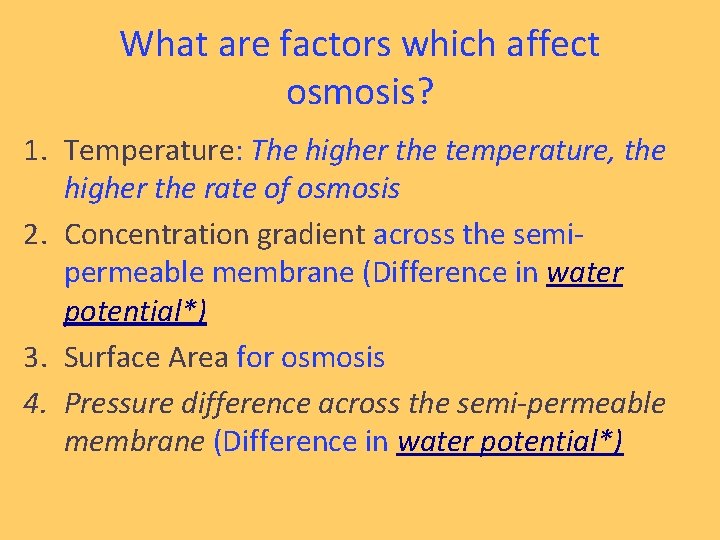 What are factors which affect osmosis? 1. Temperature: The higher the temperature, the higher