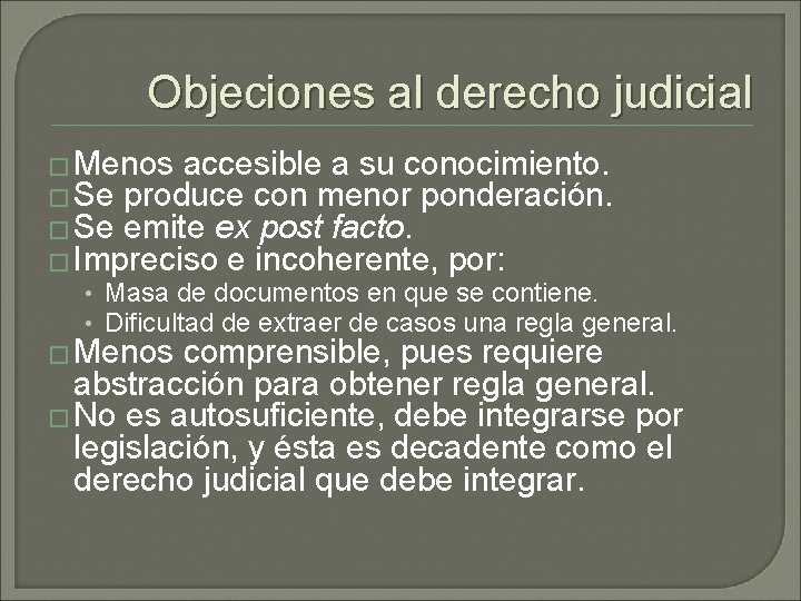Objeciones al derecho judicial � Menos accesible a su conocimiento. � Se produce con Objeciones al derecho judicial � Menos accesible a su conocimiento. � Se produce con