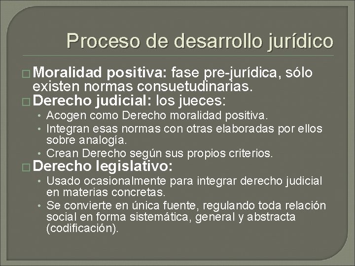 Proceso de desarrollo jurídico � Moralidad positiva: fase pre-jurídica, sólo existen normas consuetudinarias. � Proceso de desarrollo jurídico � Moralidad positiva: fase pre-jurídica, sólo existen normas consuetudinarias. �