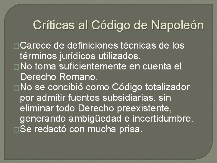 Críticas al Código de Napoleón �Carece de definiciones técnicas de los términos jurídicos utilizados. Críticas al Código de Napoleón �Carece de definiciones técnicas de los términos jurídicos utilizados.