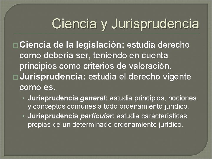 Ciencia y Jurisprudencia � Ciencia de la legislación: estudia derecho como debería ser, teniendo Ciencia y Jurisprudencia � Ciencia de la legislación: estudia derecho como debería ser, teniendo
