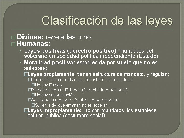 Clasificación de las leyes � Divinas: reveladas o no. � Humanas: • Leyes positivas Clasificación de las leyes � Divinas: reveladas o no. � Humanas: • Leyes positivas