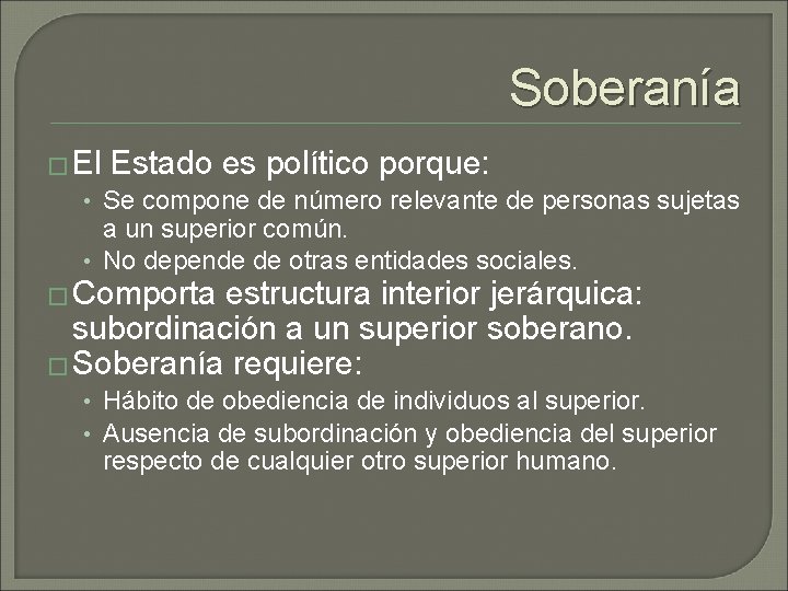 Soberanía � El Estado es político porque: • Se compone de número relevante de Soberanía � El Estado es político porque: • Se compone de número relevante de