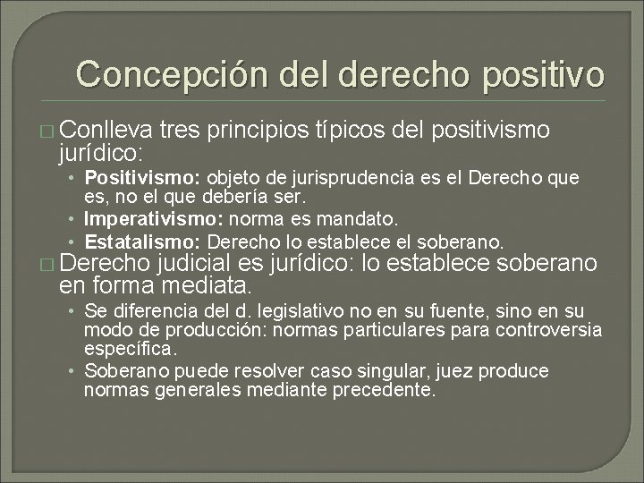 Concepción del derecho positivo � Conlleva jurídico: tres principios típicos del positivismo • Positivismo: Concepción del derecho positivo � Conlleva jurídico: tres principios típicos del positivismo • Positivismo: