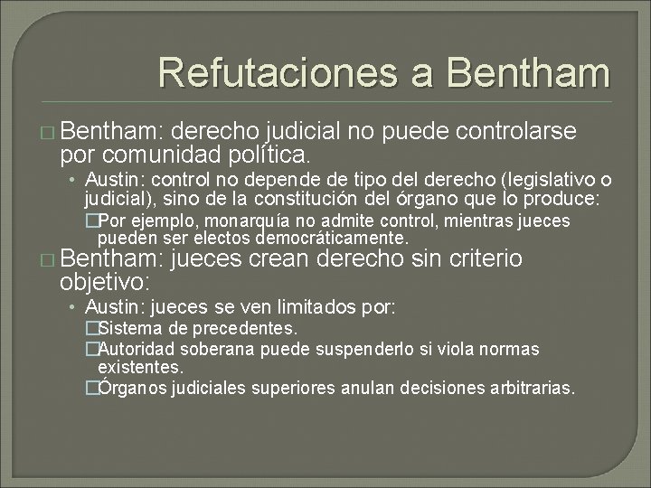 Refutaciones a Bentham � Bentham: derecho judicial no puede controlarse por comunidad política. • Refutaciones a Bentham � Bentham: derecho judicial no puede controlarse por comunidad política. •
