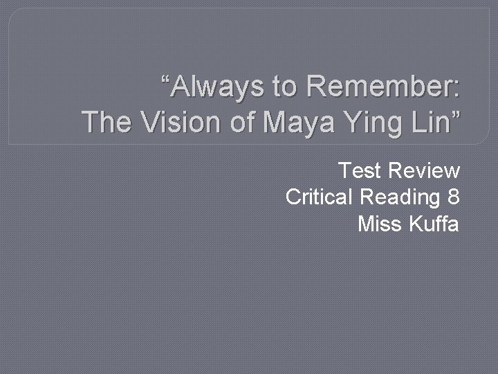 “Always to Remember: The Vision of Maya Ying Lin” Test Review Critical Reading 8