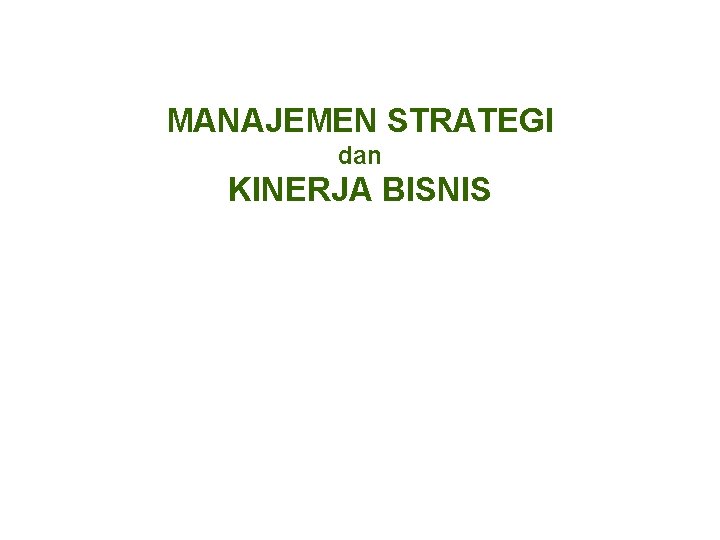 MANAJEMEN STRATEGI dan KINERJA BISNIS 