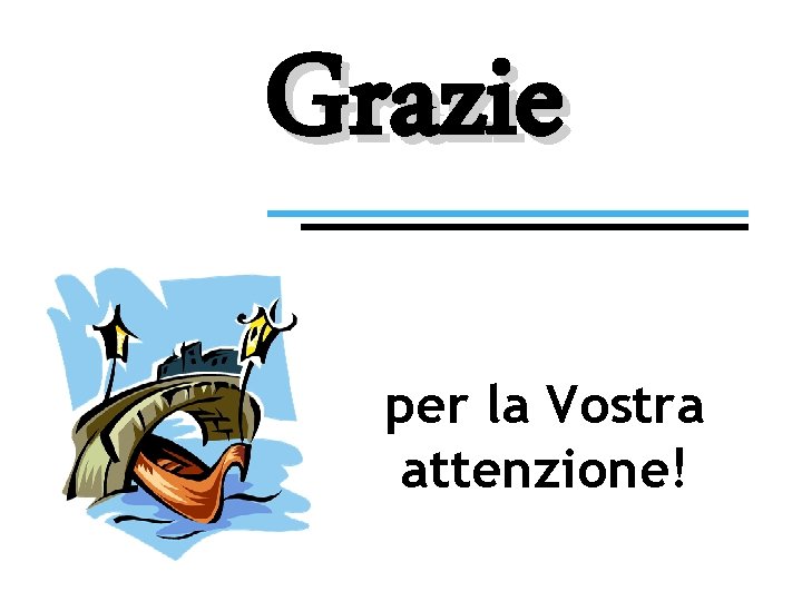 Grazie per la Vostra attenzione! 