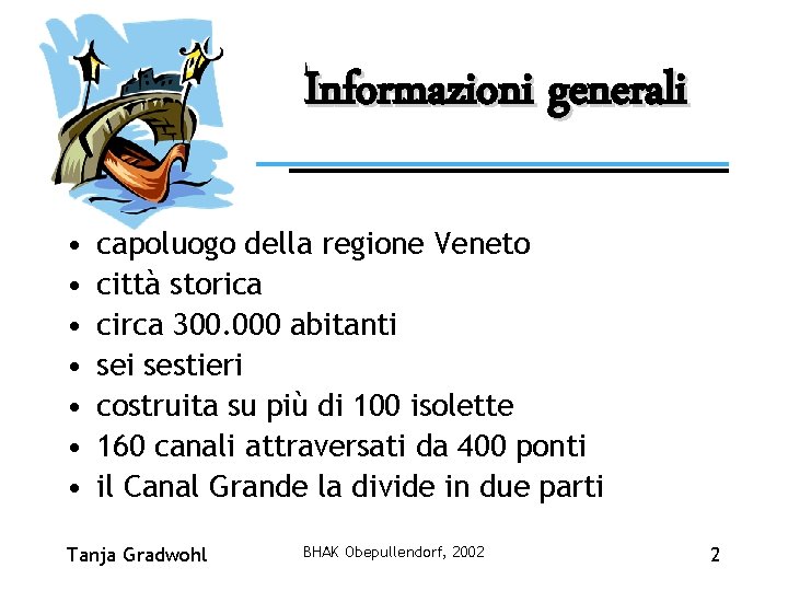 Informazioni generali • • capoluogo della regione Veneto città storica circa 300. 000 abitanti