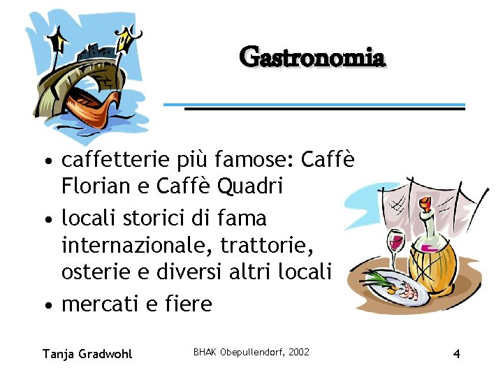 Gastronomia • caffetterie più famose: Caffè Florian e Caffè Quadri • locali storici di