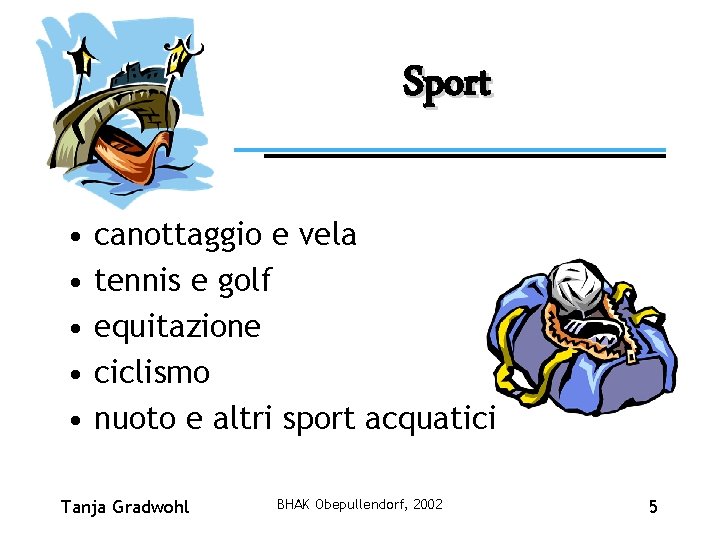 Sport • • • canottaggio e vela tennis e golf equitazione ciclismo nuoto e