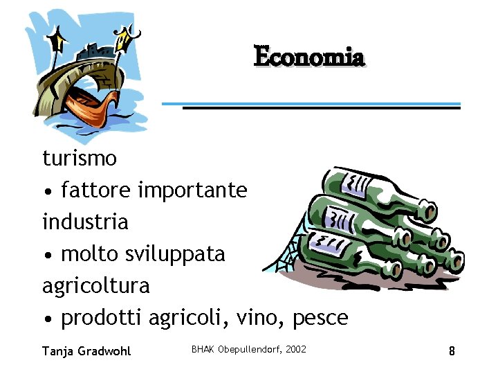Economia turismo • fattore importante industria • molto sviluppata agricoltura • prodotti agricoli, vino,