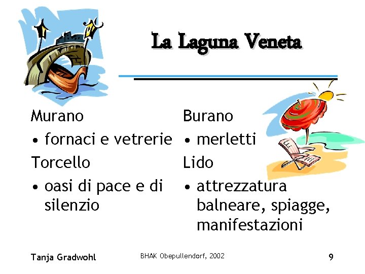 La Laguna Veneta Murano • fornaci e vetrerie Torcello • oasi di pace e