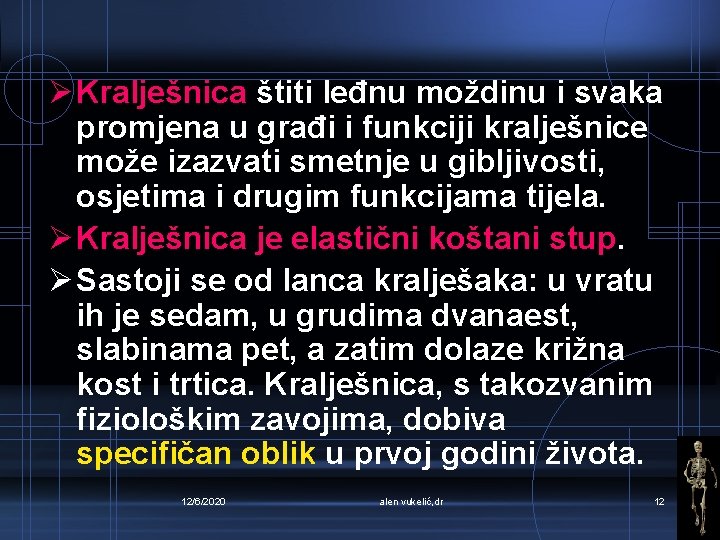 Ø Kralješnica štiti leđnu moždinu i svaka promjena u građi i funkciji kralješnice može