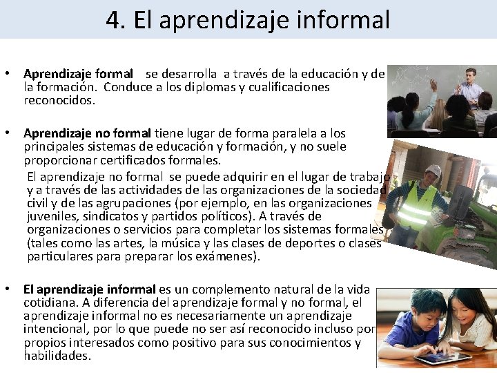 4. El aprendizaje informal • Aprendizaje formal se desarrolla a través de la educación