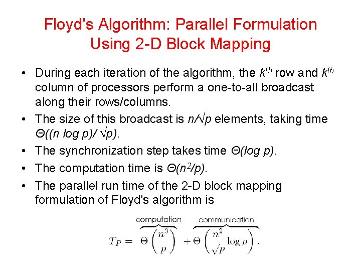 Floyd's Algorithm: Parallel Formulation Using 2 -D Block Mapping • During each iteration of