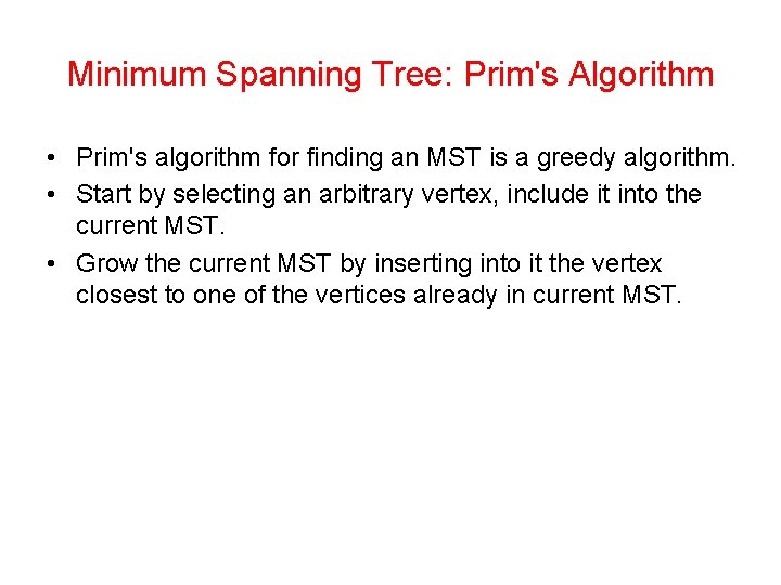 Minimum Spanning Tree: Prim's Algorithm • Prim's algorithm for finding an MST is a