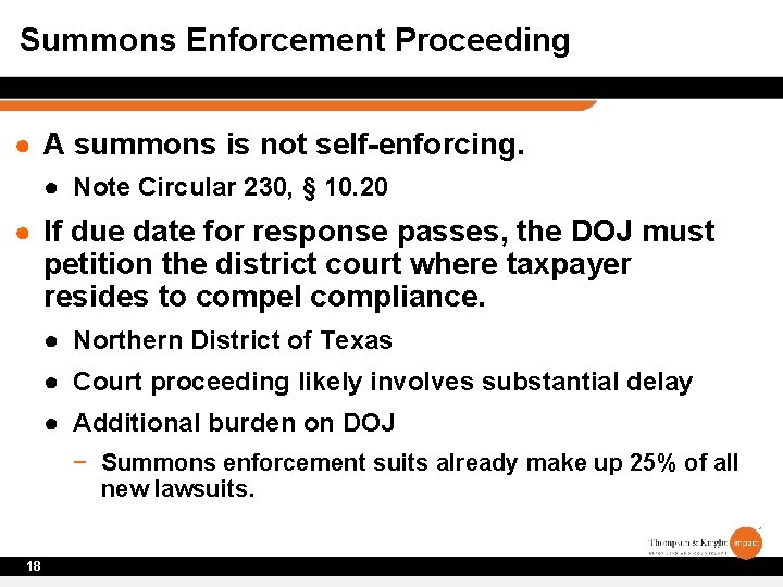 Summons Enforcement Proceeding ● A summons is not self-enforcing. ● Note Circular 230, §