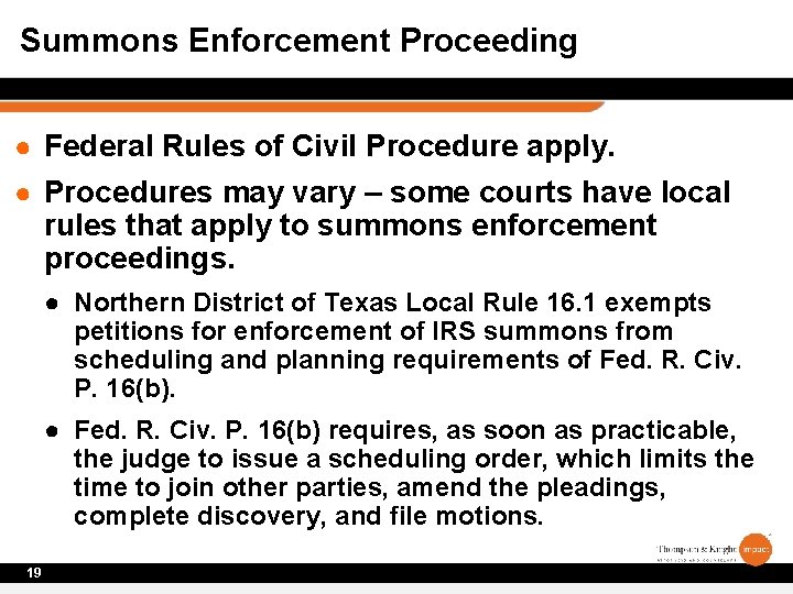 Summons Enforcement Proceeding ● Federal Rules of Civil Procedure apply. ● Procedures may vary