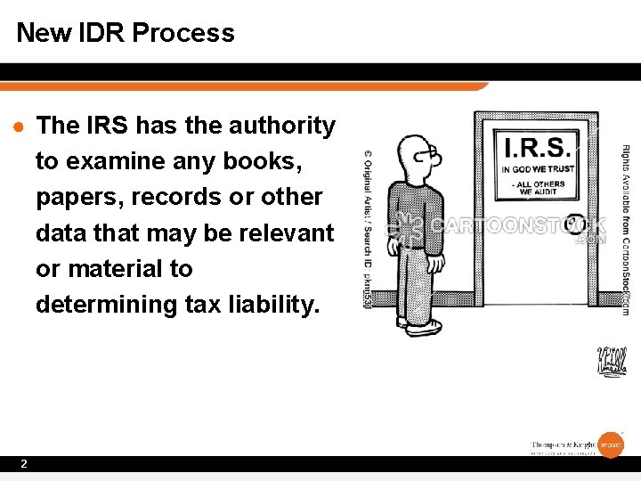 New IDR Process ● The IRS has the authority to examine any books, papers,