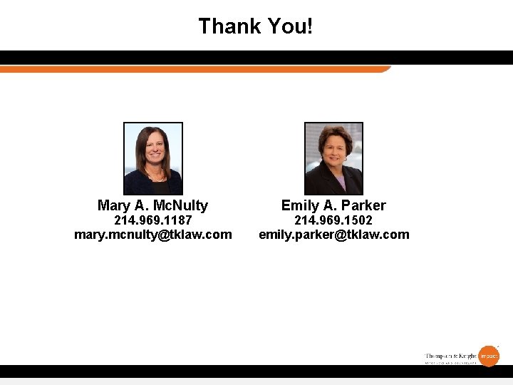 Thank You! Mary A. Mc. Nulty 214. 969. 1187 mary. mcnulty@tklaw. com Emily A.