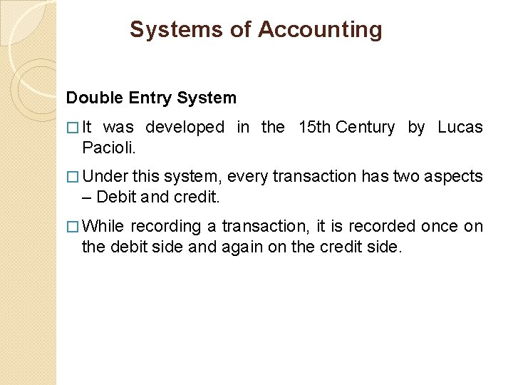 Systems of Accounting Double Entry System � It was developed in the 15 th