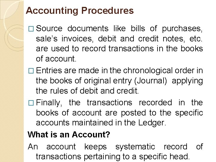 Accounting Procedures � Source documents like bills of purchases, sale’s invoices, debit and credit