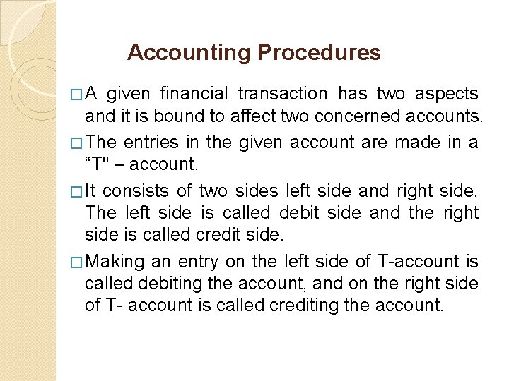 Accounting Procedures � A given financial transaction has two aspects and it is bound