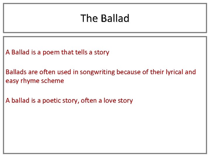 The Ballad A Ballad is a poem that tells a story Ballads are often