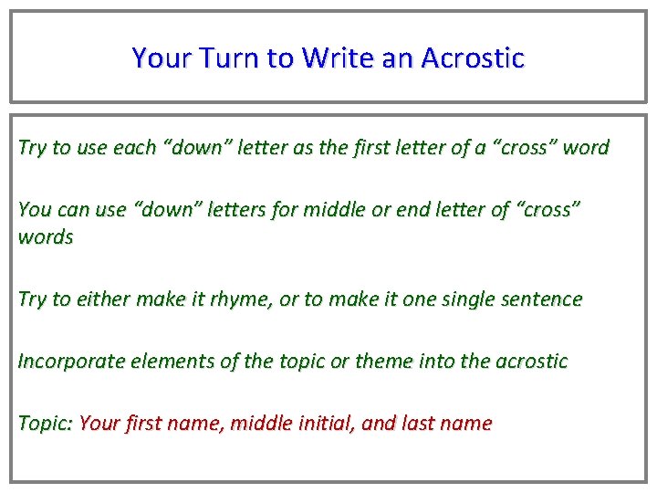 Your Turn to Write an Acrostic Try to use each “down” letter as the