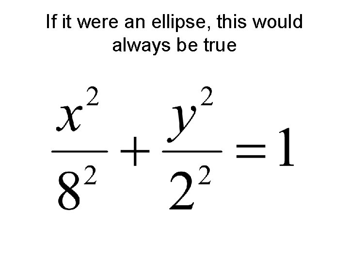 If it were an ellipse, this would always be true 