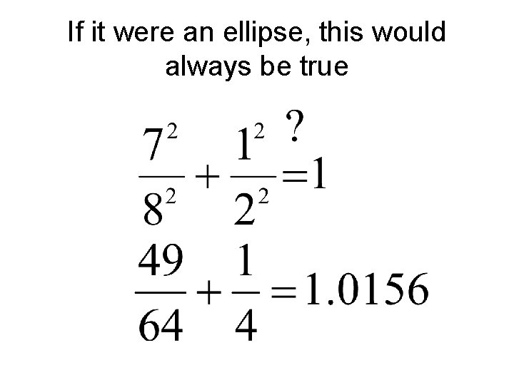 If it were an ellipse, this would always be true 