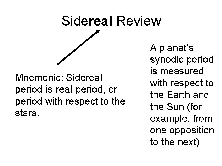 Sidereal Review Mnemonic: Sidereal period is real period, or period with respect to the