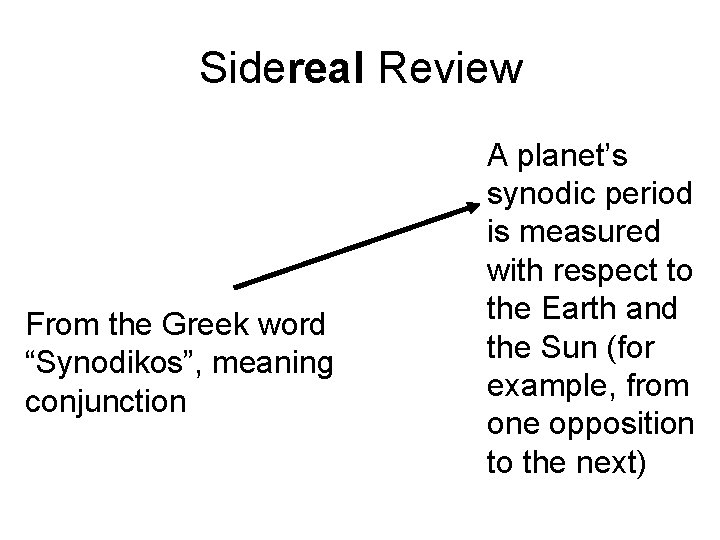 Sidereal Review From the Greek word “Synodikos”, meaning conjunction A planet’s synodic period is