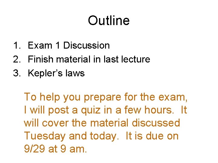 Outline 1. Exam 1 Discussion 2. Finish material in last lecture 3. Kepler’s laws