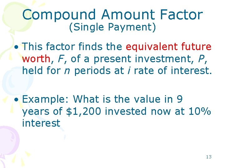 Compound Amount Factor (Single Payment) • This factor finds the equivalent future worth, F, Compound Amount Factor (Single Payment) • This factor finds the equivalent future worth, F,