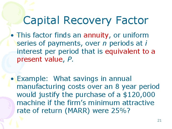 Capital Recovery Factor • This factor finds an annuity, or uniform series of payments, Capital Recovery Factor • This factor finds an annuity, or uniform series of payments,