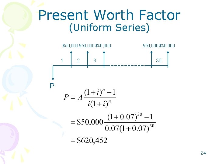 Present Worth Factor (Uniform Series) $50, 000 1 2 3 $50, 000 30 P Present Worth Factor (Uniform Series) $50, 000 1 2 3 $50, 000 30 P
