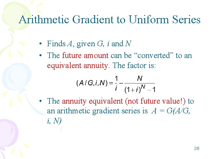 Arithmetic Gradient to Uniform Series • Finds A, given G, i and N • Arithmetic Gradient to Uniform Series • Finds A, given G, i and N •