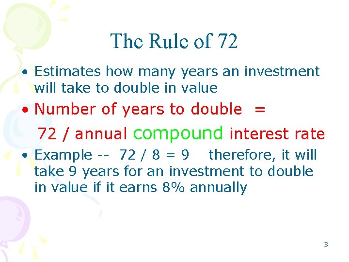 The Rule of 72 • Estimates how many years an investment will take to The Rule of 72 • Estimates how many years an investment will take to